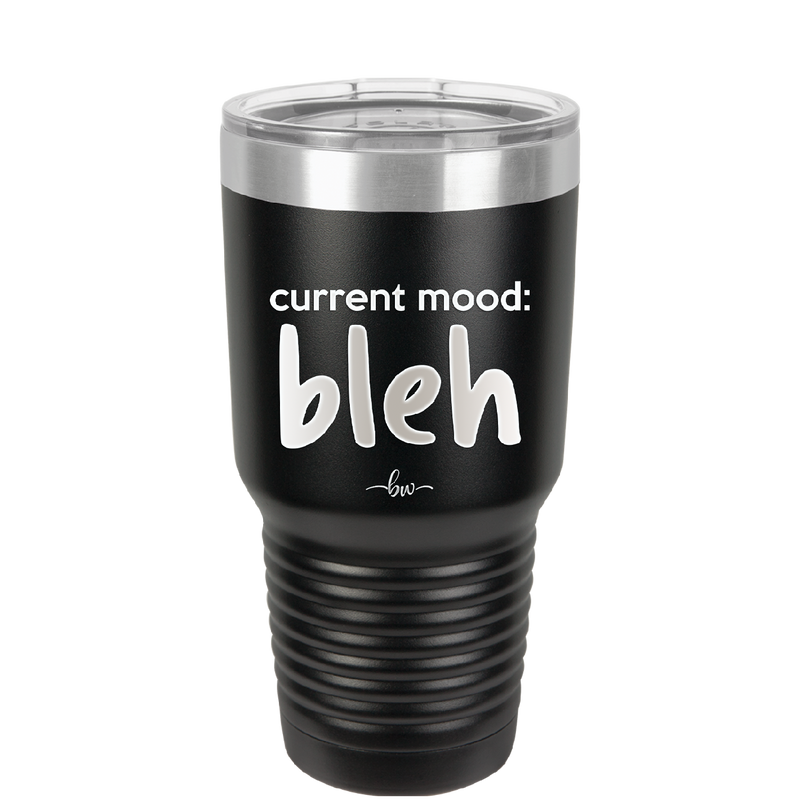 Current Mood: bleh - Laser Engraved Stainless Steel Drinkware - 2378 -