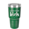 Current Mood: bleh - Laser Engraved Stainless Steel Drinkware - 2378 -