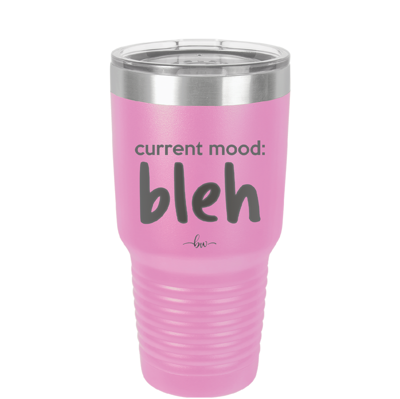 Current Mood: bleh - Laser Engraved Stainless Steel Drinkware - 2378 -