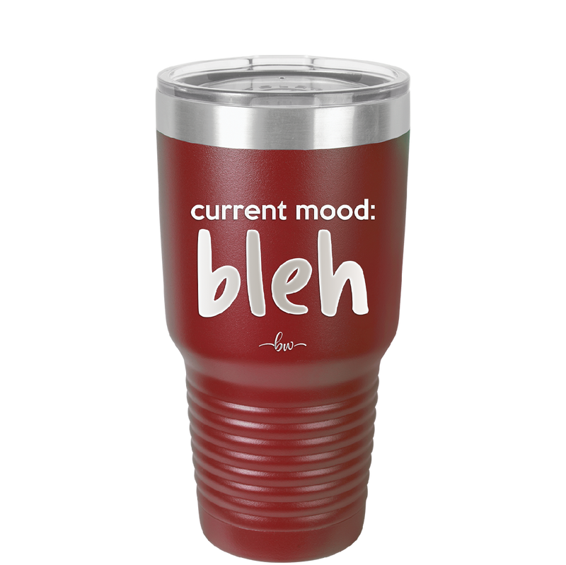 Current Mood: bleh - Laser Engraved Stainless Steel Drinkware - 2378 -