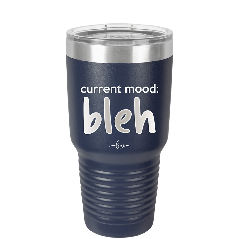 Current Mood: bleh - Laser Engraved Stainless Steel Drinkware - 2378 -