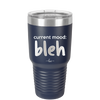 Current Mood: bleh - Laser Engraved Stainless Steel Drinkware - 2378 -