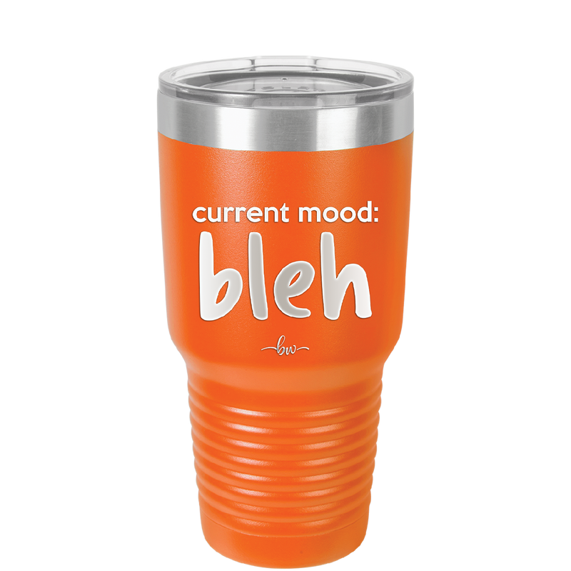 Current Mood: bleh - Laser Engraved Stainless Steel Drinkware - 2378 -