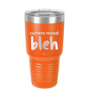 Current Mood: bleh - Laser Engraved Stainless Steel Drinkware - 2378 -