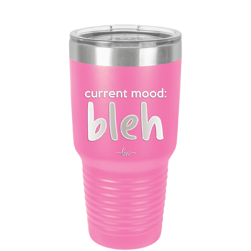 Current Mood: bleh - Laser Engraved Stainless Steel Drinkware - 2378 -