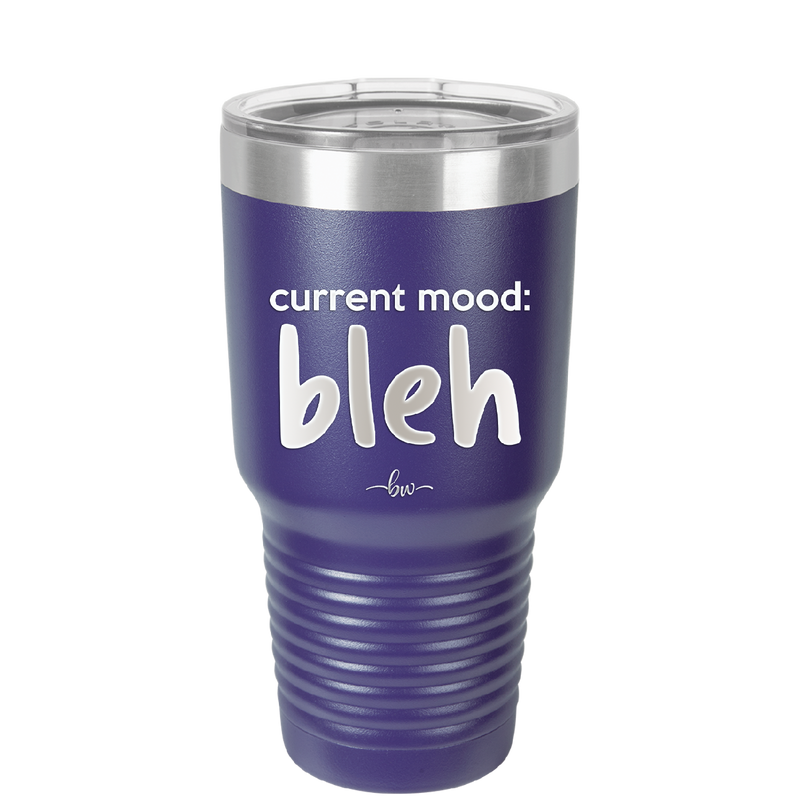 Current Mood: bleh - Laser Engraved Stainless Steel Drinkware - 2378 -