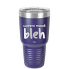 Current Mood: bleh - Laser Engraved Stainless Steel Drinkware - 2378 -