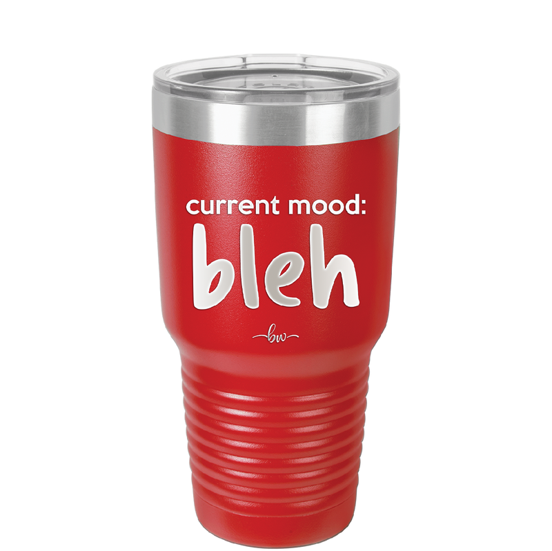 Current Mood: bleh - Laser Engraved Stainless Steel Drinkware - 2378 -