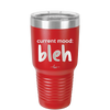 Current Mood: bleh - Laser Engraved Stainless Steel Drinkware - 2378 -