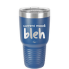 Current Mood: bleh - Laser Engraved Stainless Steel Drinkware - 2378 -