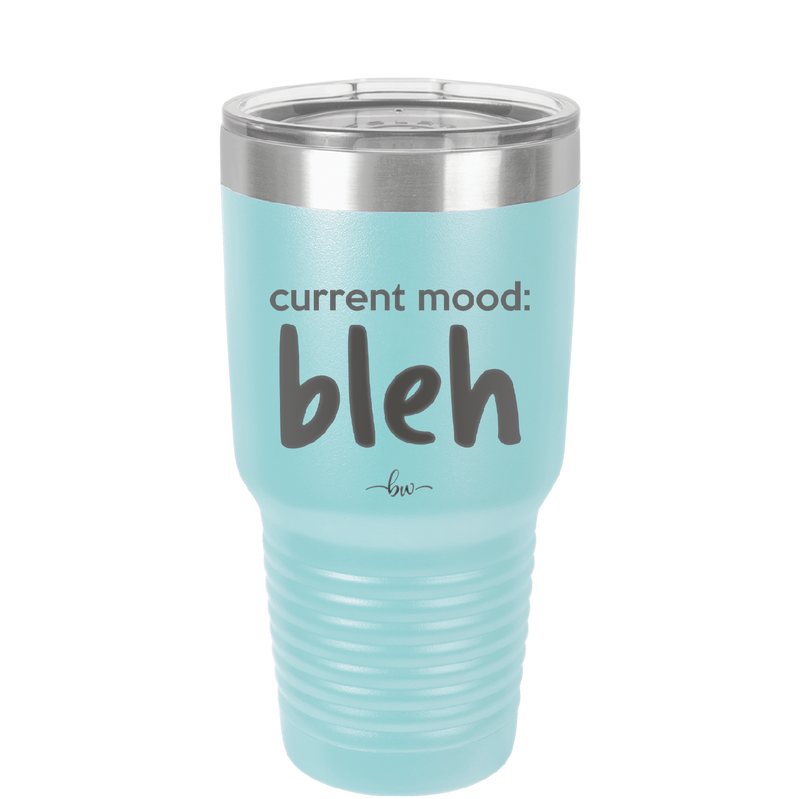 Current Mood: bleh - Laser Engraved Stainless Steel Drinkware - 2378 -