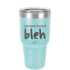 Current Mood: bleh - Laser Engraved Stainless Steel Drinkware - 2378 -