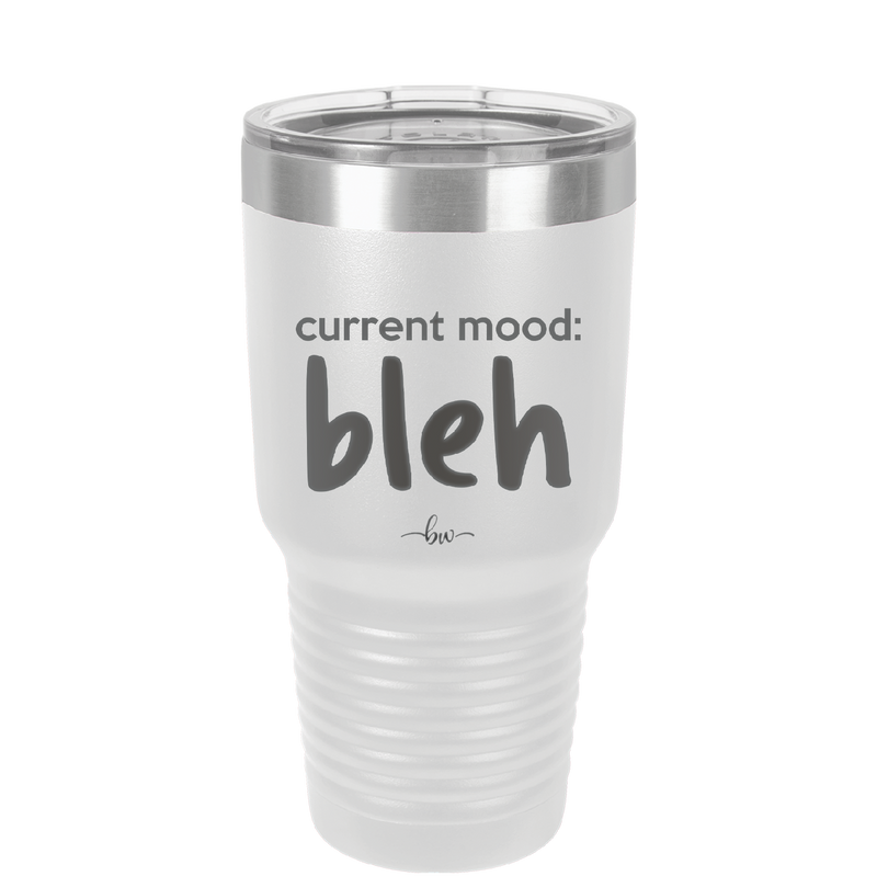 Current Mood: bleh - Laser Engraved Stainless Steel Drinkware - 2378 -