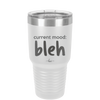 Current Mood: bleh - Laser Engraved Stainless Steel Drinkware - 2378 -