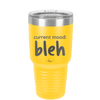 Current Mood: bleh - Laser Engraved Stainless Steel Drinkware - 2378 -