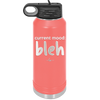 Current Mood: bleh - Laser Engraved Stainless Steel Drinkware - 2378 -