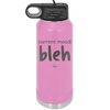 Current Mood: bleh - Laser Engraved Stainless Steel Drinkware - 2378 -