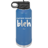 Current Mood: bleh - Laser Engraved Stainless Steel Drinkware - 2378 -