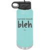 Current Mood: bleh - Laser Engraved Stainless Steel Drinkware - 2378 -