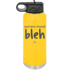 Current Mood: bleh - Laser Engraved Stainless Steel Drinkware - 2378 -