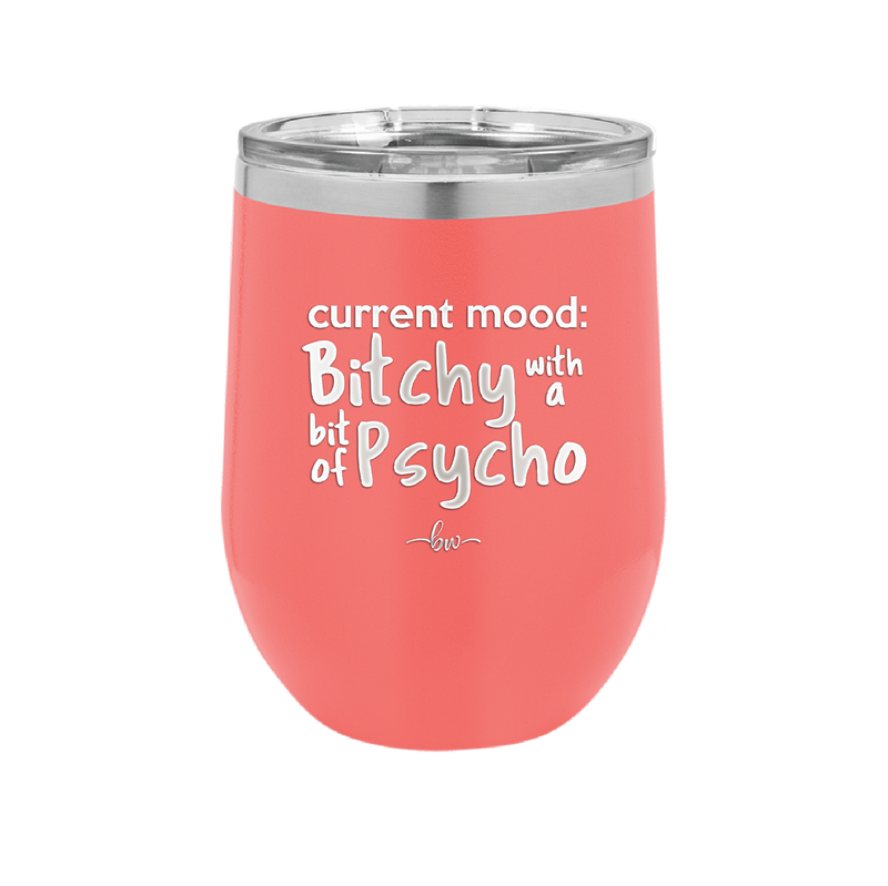 Current Mood: Bitchy with a Bit of Psycho - Laser Engraved Stainless Steel Drinkware - 2381 -