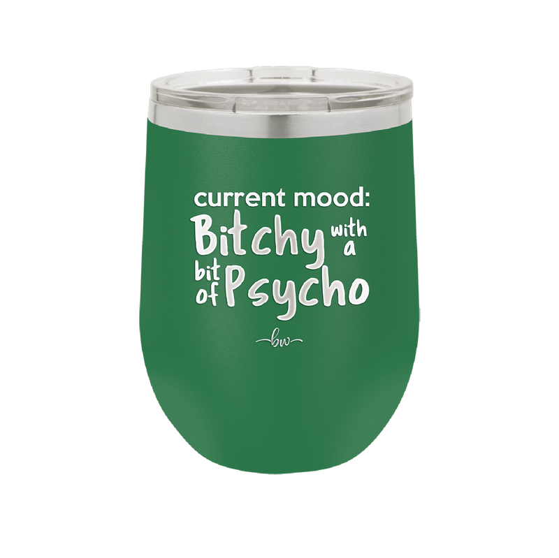 Current Mood: Bitchy with a Bit of Psycho - Laser Engraved Stainless Steel Drinkware - 2381 -