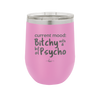 Current Mood: Bitchy with a Bit of Psycho - Laser Engraved Stainless Steel Drinkware - 2381 -