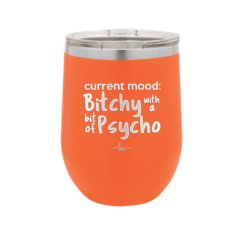 Current Mood: Bitchy with a Bit of Psycho - Laser Engraved Stainless Steel Drinkware - 2381 -