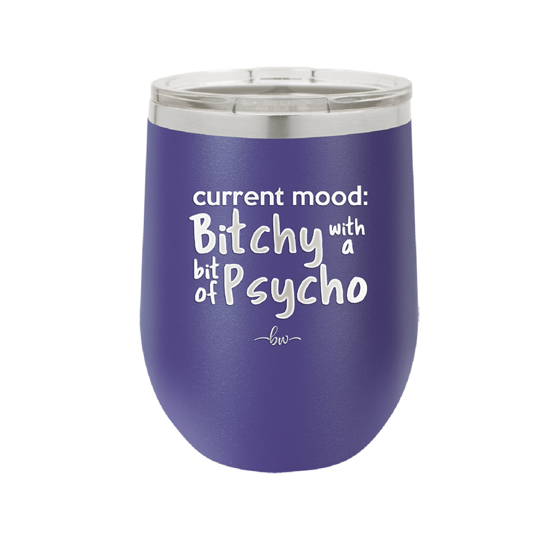 Current Mood: Bitchy with a Bit of Psycho - Laser Engraved Stainless Steel Drinkware - 2381 -