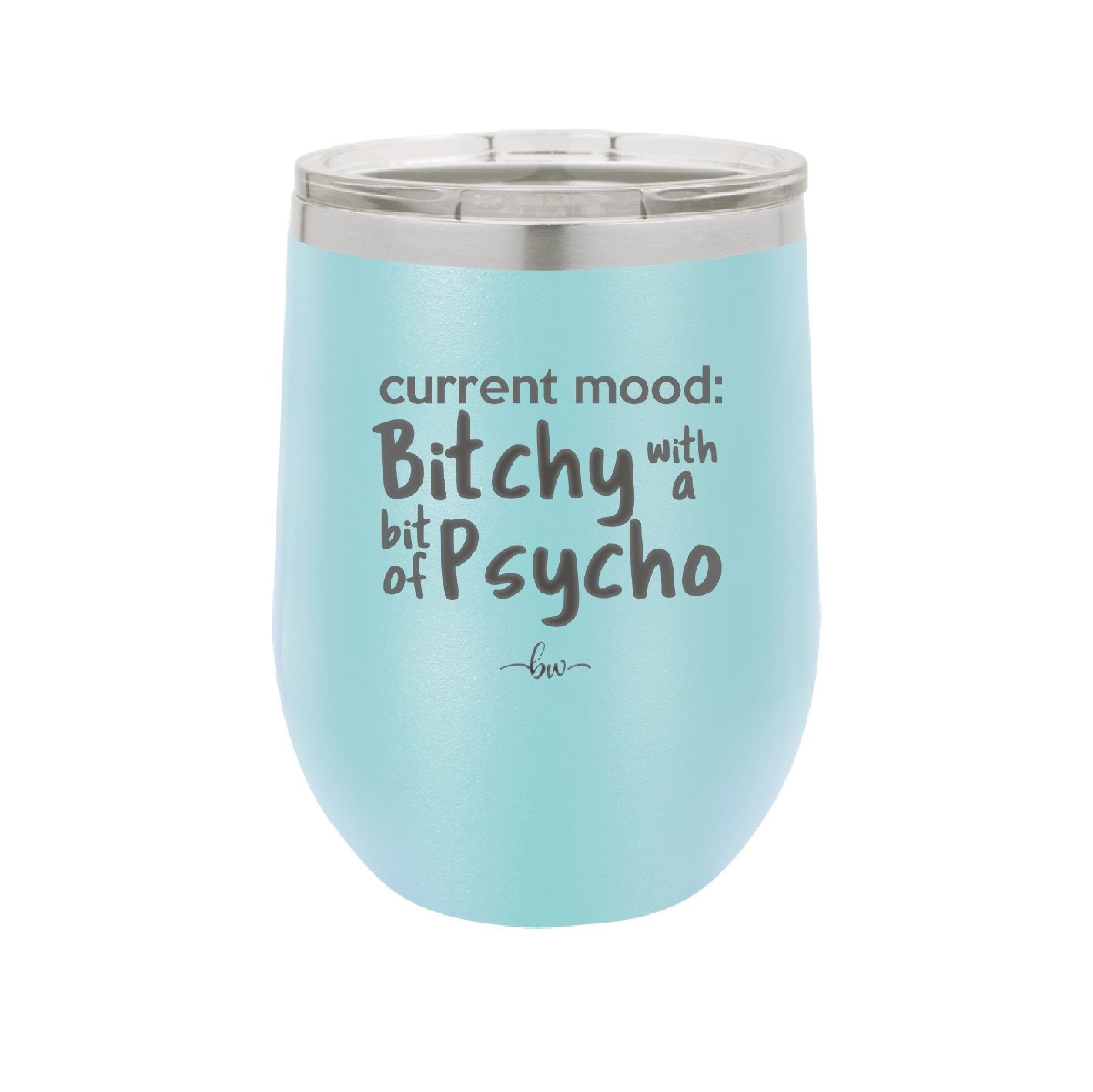 Current Mood: Bitchy with a Bit of Psycho - Laser Engraved Stainless Steel Drinkware - 2381 -