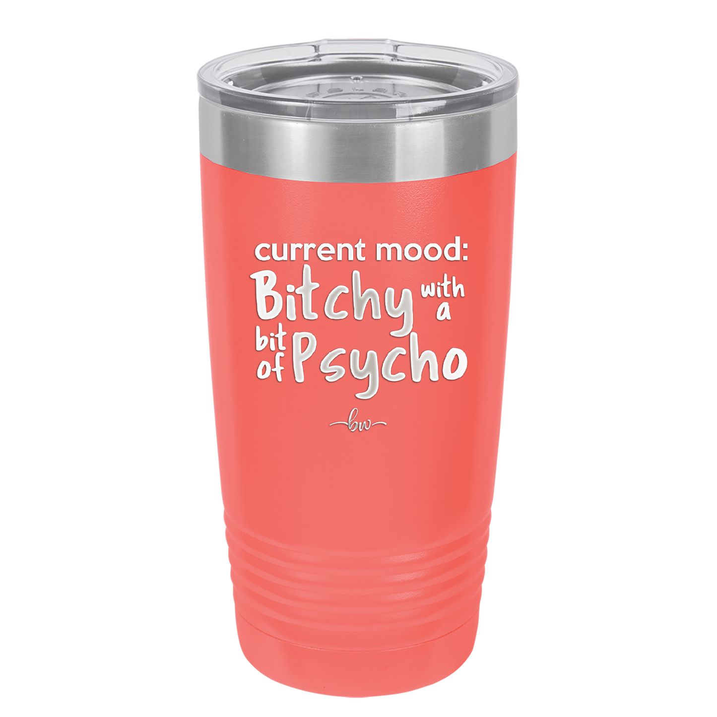 Current Mood: Bitchy with a Bit of Psycho - Laser Engraved Stainless Steel Drinkware - 2381 -