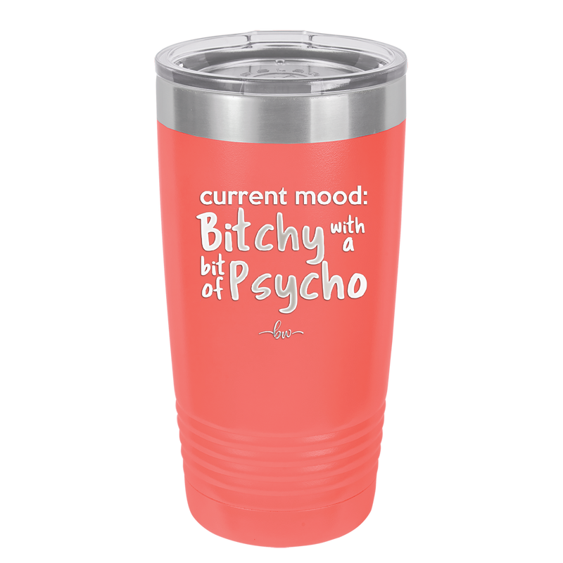 Current Mood: Bitchy with a Bit of Psycho - Laser Engraved Stainless Steel Drinkware - 2381 -