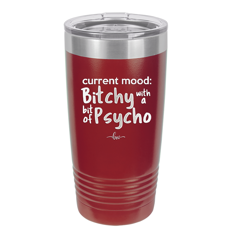 Current Mood: Bitchy with a Bit of Psycho - Laser Engraved Stainless Steel Drinkware - 2381 -