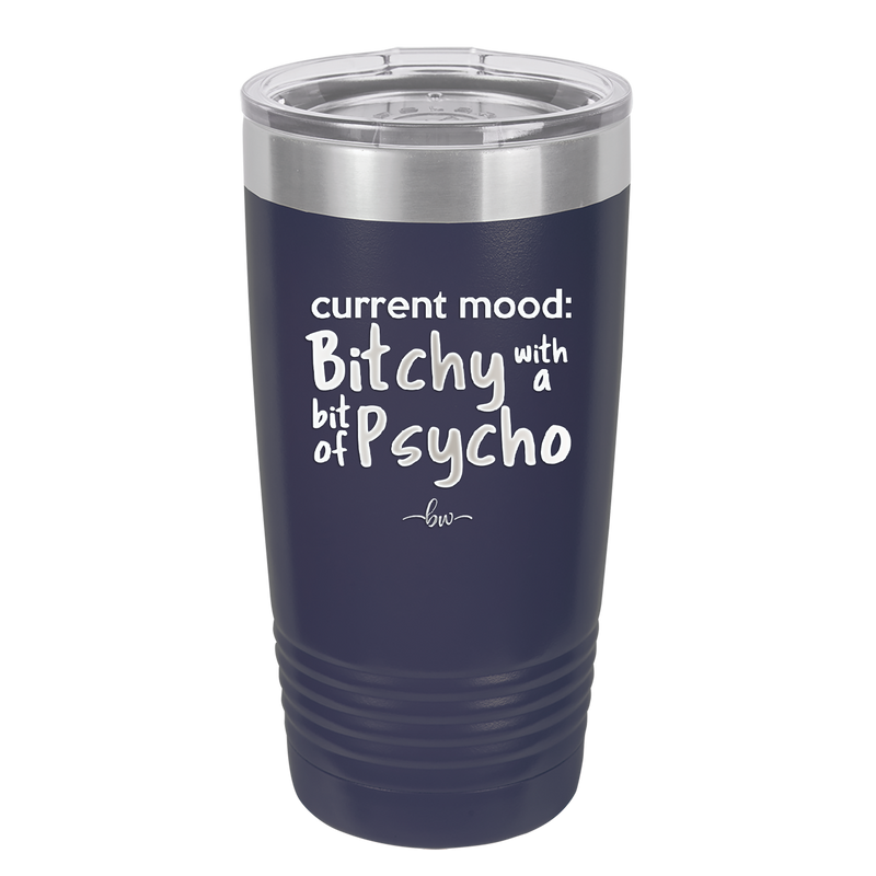 Current Mood: Bitchy with a Bit of Psycho - Laser Engraved Stainless Steel Drinkware - 2381 -