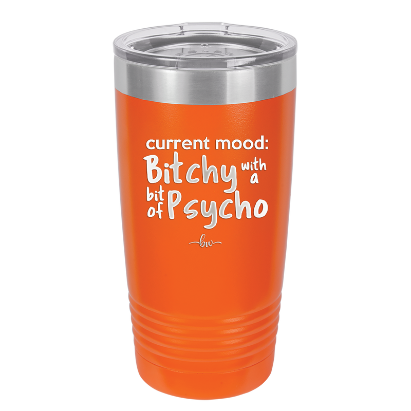 Current Mood: Bitchy with a Bit of Psycho - Laser Engraved Stainless Steel Drinkware - 2381 -