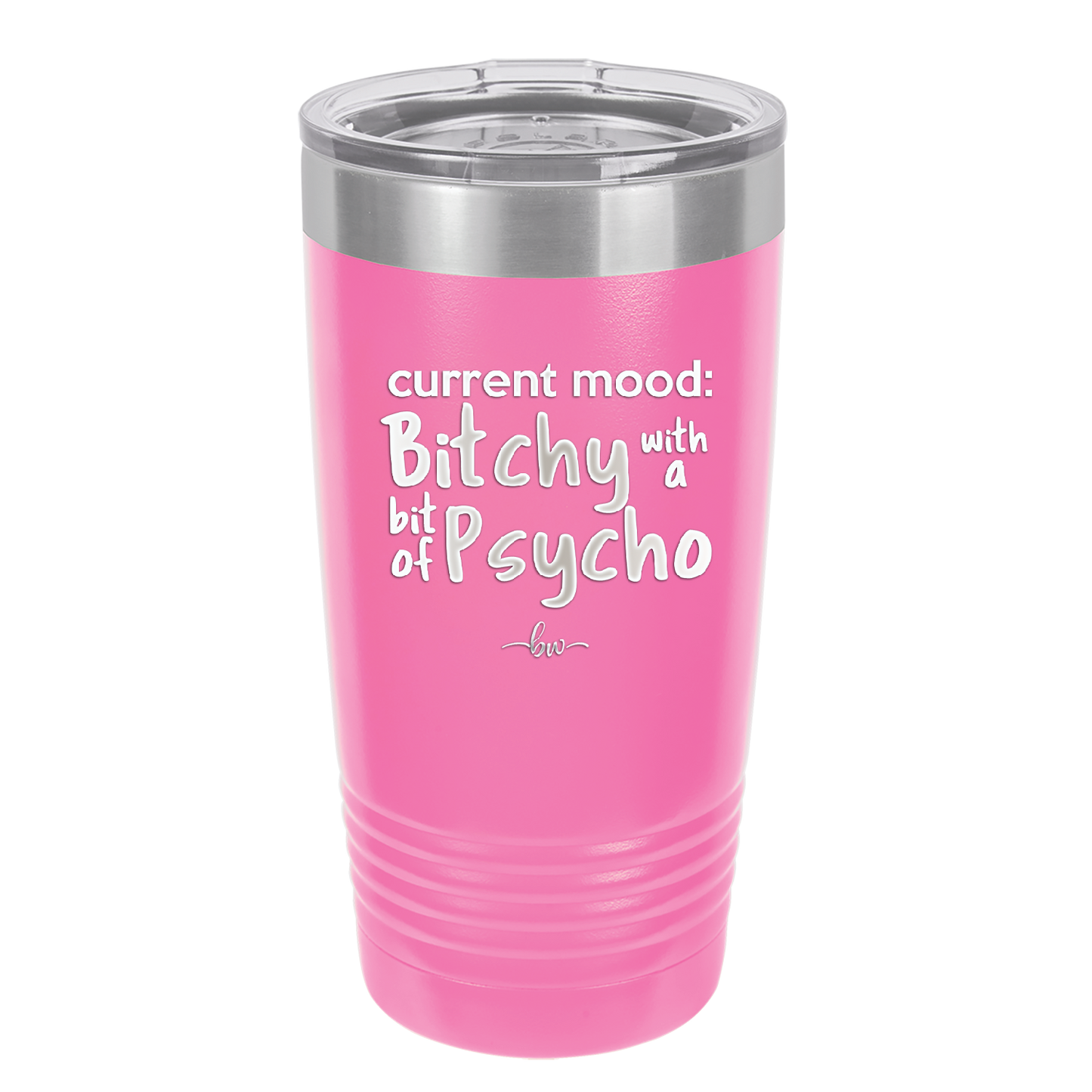 Current Mood: Bitchy with a Bit of Psycho - Laser Engraved Stainless Steel Drinkware - 2381 -