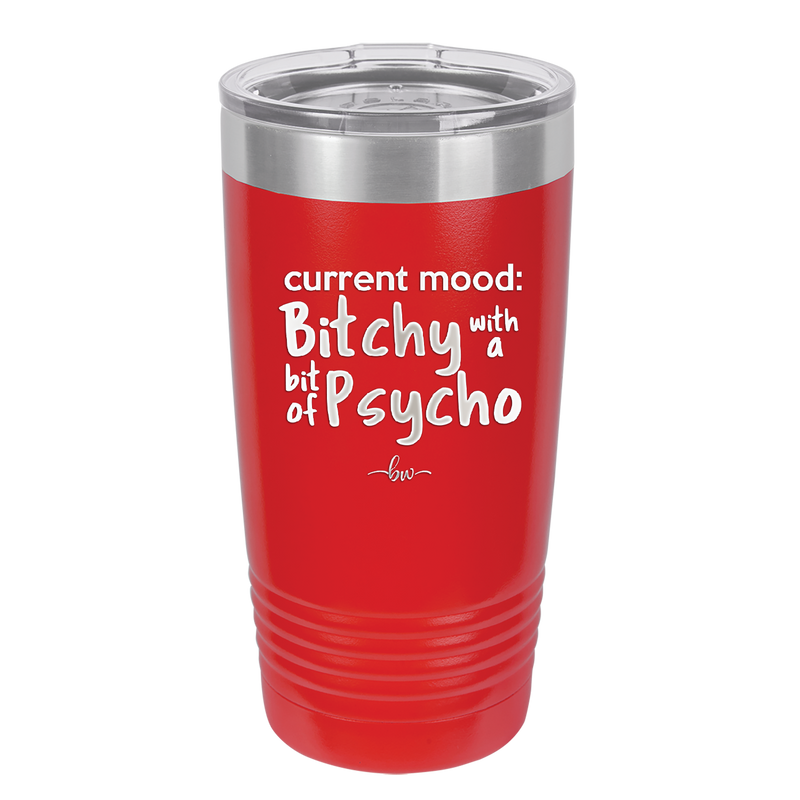 Current Mood: Bitchy with a Bit of Psycho - Laser Engraved Stainless Steel Drinkware - 2381 -