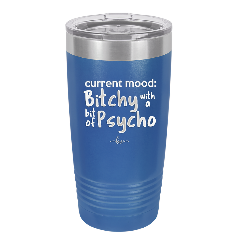 Current Mood: Bitchy with a Bit of Psycho - Laser Engraved Stainless Steel Drinkware - 2381 -