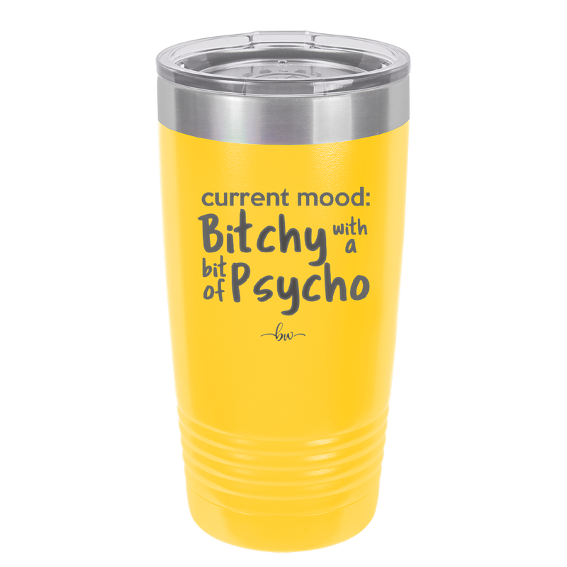 Current Mood: Bitchy with a Bit of Psycho - Laser Engraved Stainless Steel Drinkware - 2381 -