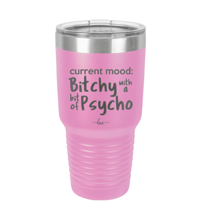 Current Mood: Bitchy with a Bit of Psycho - Laser Engraved Stainless Steel Drinkware - 2381 -