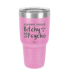 Current Mood: Bitchy with a Bit of Psycho - Laser Engraved Stainless Steel Drinkware - 2381 -