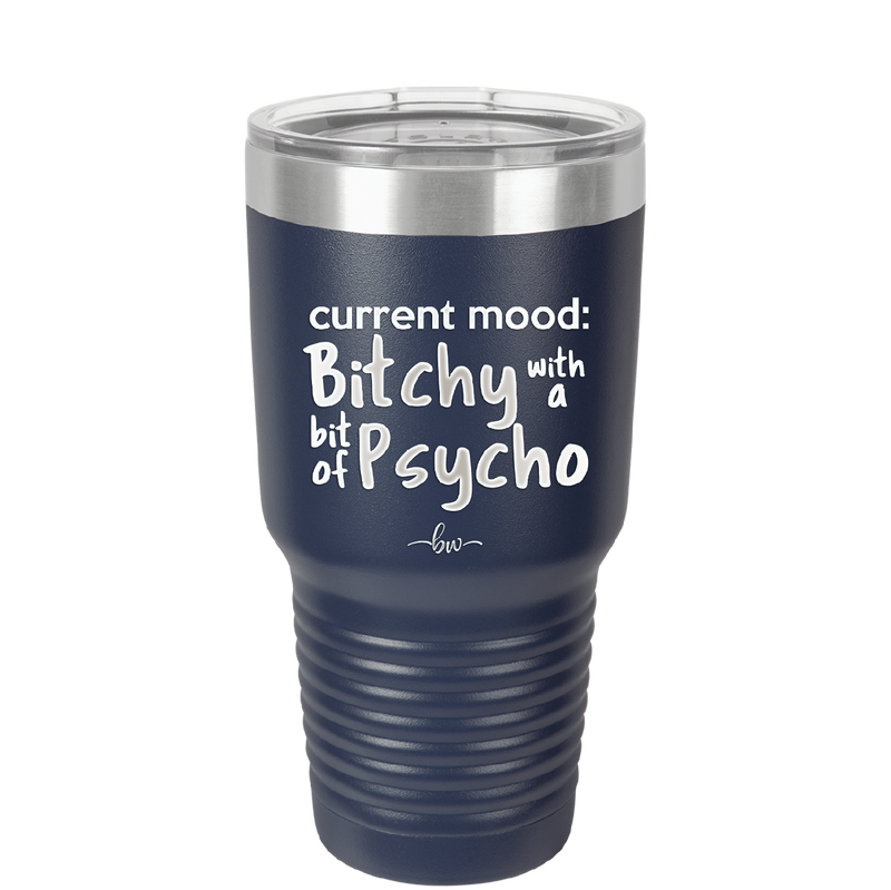 Current Mood: Bitchy with a Bit of Psycho - Laser Engraved Stainless Steel Drinkware - 2381 -