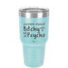 Current Mood: Bitchy with a Bit of Psycho - Laser Engraved Stainless Steel Drinkware - 2381 -