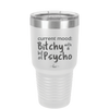 Current Mood: Bitchy with a Bit of Psycho - Laser Engraved Stainless Steel Drinkware - 2381 -