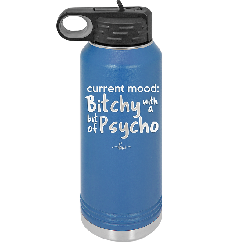 Current Mood: Bitchy with a Bit of Psycho - Laser Engraved Stainless Steel Drinkware - 2381 -