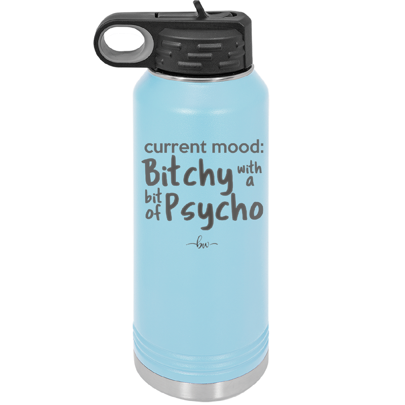 Current Mood: Bitchy with a Bit of Psycho - Laser Engraved Stainless Steel Drinkware - 2381 -