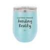 Current Mood: Avoiding Reality - Laser Engraved Stainless Steel Drinkware - 2385 -