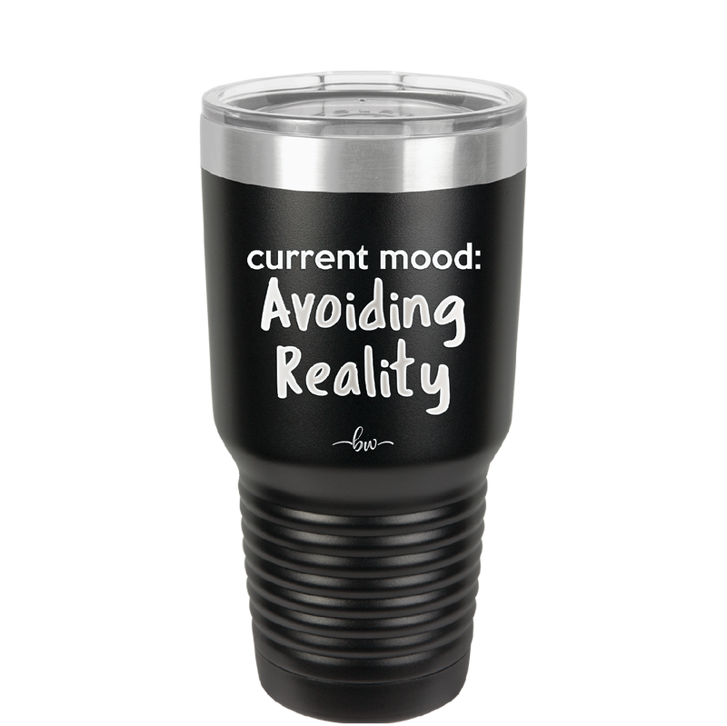 Current Mood: Avoiding Reality - Laser Engraved Stainless Steel Drinkware - 2385 -