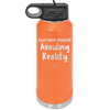 Current Mood: Avoiding Reality - Laser Engraved Stainless Steel Drinkware - 2385 -