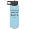 Current Mood: Avoiding Reality - Laser Engraved Stainless Steel Drinkware - 2385 -